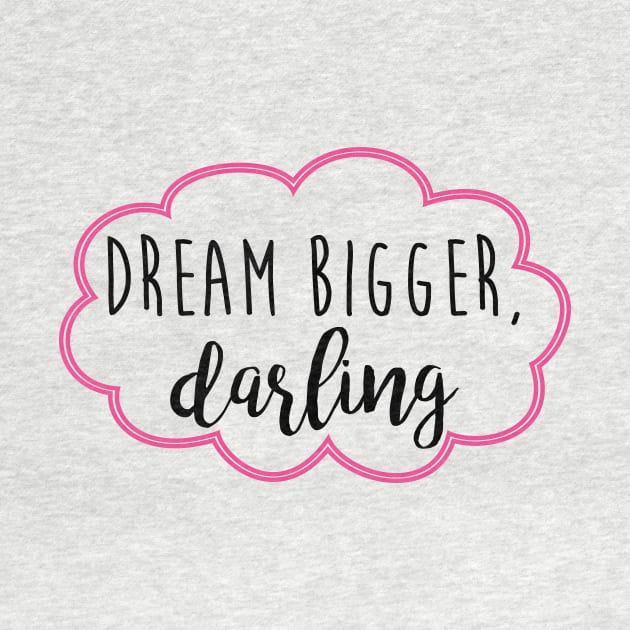 dream bigger darling by fahimahsarebel